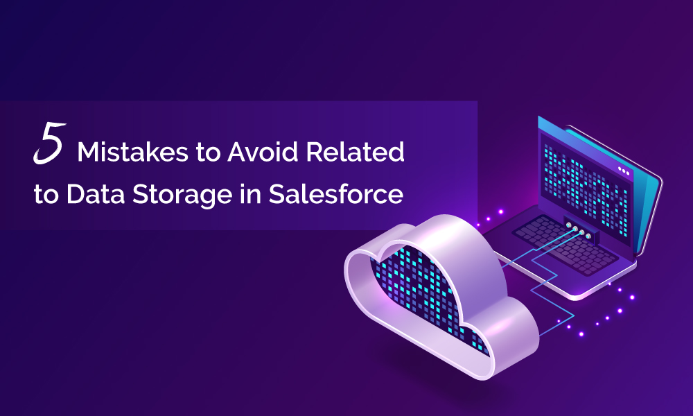 5 Mistakes to Avoid Related to Data Storage in Salesforce