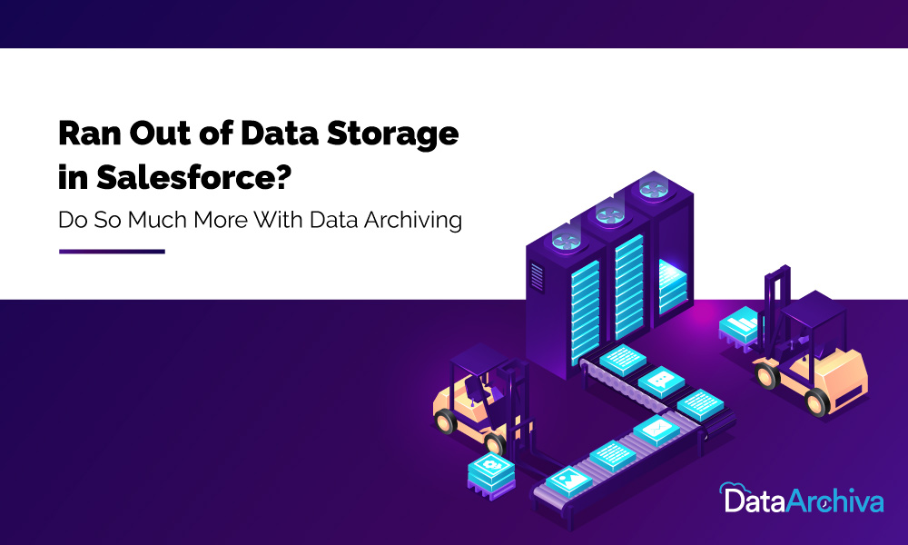 Ran Out of Data Storage in Salesforce? Do So Much More With Data Archiving