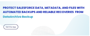 Get DataArchiva Backup to protect your Salesforce data, metadata & files with automated backup & reliable recoveries